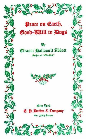 Peace on Earth, Good-Will to Dogs by Eleanor Hallowell Abbott
